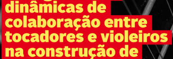 Ao som da viola: diálogos sobre dinâmicas de colaboração entre tocadores e violeiros na construção de violas de arame portuguesas